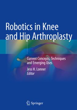 portada Robotics in Knee and Hip Arthroplasty: Current Concepts, Techniques and Emerging Uses