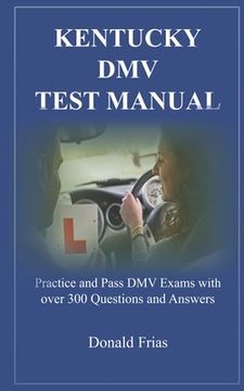 portada Kentucky DMV Test Manual: Practice and Pass DMV Exams with over 300 Questions and Answers (en Inglés)