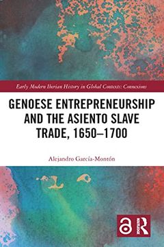 portada Genoese Entrepreneurship and the Asiento Slave Trade, 1650–1700 (Early Modern Iberian History in Global Contexts) (in English)