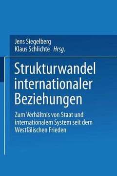 portada Strukturwandel Internationaler Beziehungen: Zum Verhältnis Von Staat Und Internationalem System Seit Dem Westfälischen Frieden (en Alemán)