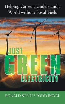 portada Just Green Electricity: Helping Citizens Understand a World Without Fossil Fuels (en Inglés)