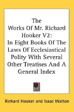 portada the works of mr. richard hooker v2: in eight books of the laws of ecclesiastical polity with several other treatises and a general index