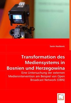 portada Transformation des Mediensystems in Bosnien und Herzegowina: Eine Untersuchung der externen Medienintervention am Beispiel von Open Broadcast Network (OBN)