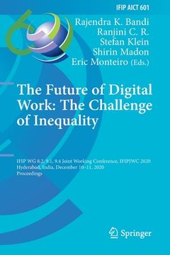 portada The Future of Digital Work: The Challenge of Inequality: Ifip Wg 8.2, 9.1, 9.4 Joint Working Conference, Ifipjwc 2020, Hyderabad, India, December 10-1