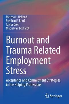 portada Burnout and Trauma Related Employment Stress: Acceptance and Commitment Strategies in the Helping Professions (en Inglés)