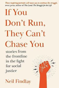 portada If you Don'T run They Can'T Chase You: Stories From the Frontline of the Fight for Social Justice (en Inglés)
