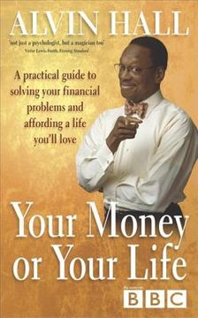 portada Your Money or Your Life: A Practical Guide to Solving Your Financial Problems and Affording a Life You'll Love