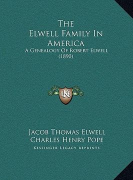 portada the elwell family in america the elwell family in america: a genealogy of robert elwell (1890) a genealogy of robert elwell (1890) (en Inglés)