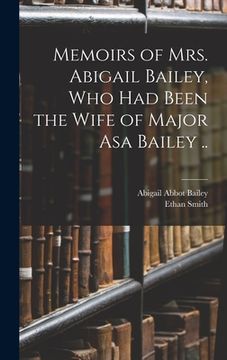 portada Memoirs of Mrs. Abigail Bailey, Who Had Been the Wife of Major Asa Bailey .. (in English)