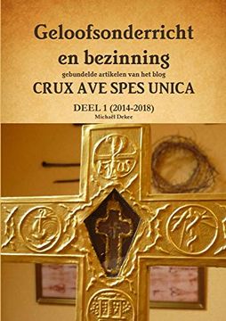 portada Geloofsonderricht en Bezinning - Gebundelde Artikelen van het Blog Crux ave Spes Unica (in Dutch)