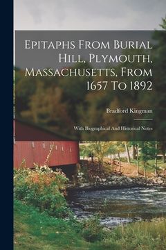 portada Epitaphs From Burial Hill, Plymouth, Massachusetts, From 1657 To 1892: With Biographical And Historical Notes (en Inglés)