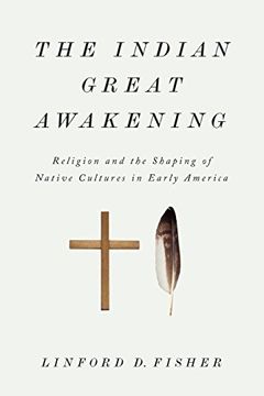 portada The Indian Great Awakening: Religion and the Shaping of Native Cultures in Early America (en Inglés)
