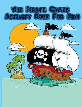 portada The Pirate Games Activity Book for Kids: : Fun Pirate Games and Activities for Kids. Coloring Pages, Color by Number, Count the number, Trace lines an (in English)