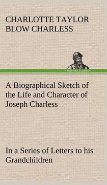 portada a biographical sketch of the life and character of joseph charless in a series of letters to his grandchildren (en Inglés)