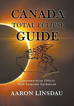 portada Canada Total Eclipse Guide: Commemorative Official 2024 Keepsake Guidebook (2024 Total Eclipse State Guide) 