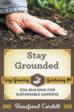 portada Stay Grounded: Soil Building for Sustainable Gardens (in English)