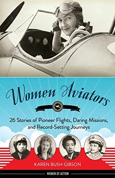 portada Women Aviators: 26 Stories of Pioneer Flights, Daring Missions, and Record-Setting Journeys (Women of Action) (en Inglés)