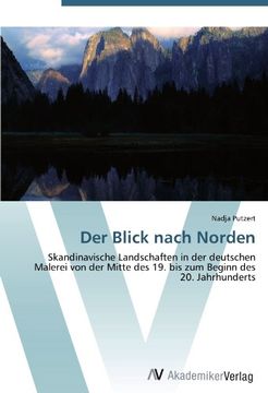 portada Der Blick nach Norden: Skandinavische Landschaften in der deutschen Malerei von der Mitte des 19. bis zum Beginn des 20. Jahrhunderts