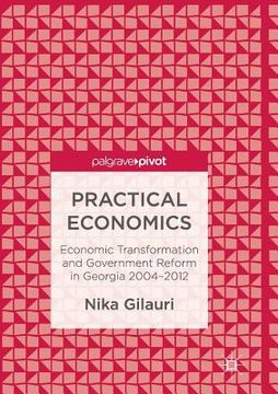 portada Practical Economics: Economic Transformation and Government Reform in Georgia 2004-2012 (en Inglés)