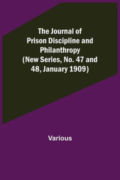 portada The Journal of Prison Discipline and Philanthropy (New Series, No. 47 and 48, January 1909) (en Inglés)