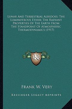 portada lunar and terrestrial albedoes; the luminiferous ether; the radiant properties of the earth from the standpoint of atmospheric thermodynamics (1917)