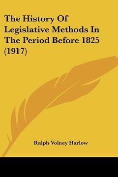 portada the history of legislative methods in the period before 1825 (1917) (in English)