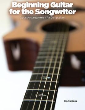 portada Beginning Guitar for the Songwriter: Guitar Accompaniment for Composition (en Inglés)