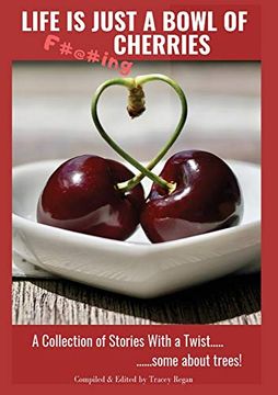 portada Life is Just a Bowl of Cherries: Short Stores With a Twist, Some About Trees (en Inglés)