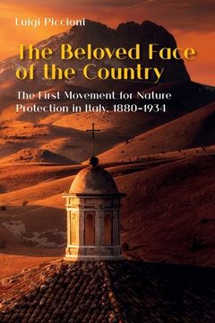 portada The Beloved Face of the Country: The First Movement for Nature Protection in Italy, 1880-1934 (in English)