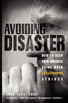 portada avoiding disaster: how to keep your business going when catastrophe strikes (en Inglés)