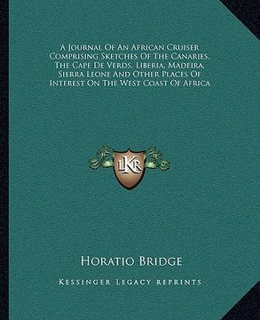 portada a journal of an african cruiser comprising sketches of the canaries, the cape de verds, liberia, madeira, sierra leone and other places of interest (in English)