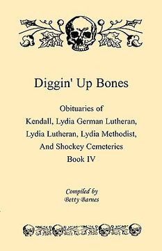 portada diggin' up bones, book iv: obituaries of kendall lydia german lutheran, lydia lutheran, lydia methodist, and shockey cemeteries -located in grant (en Inglés)