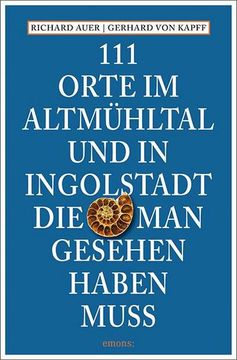 portada 111 Orte im Altmühltal und in Ingolstadt, die man Gesehen Haben Muss (in German)
