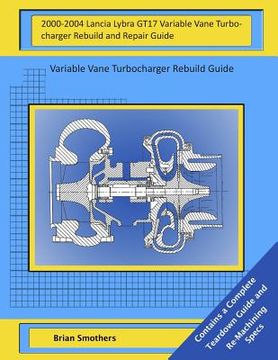 portada 2000-2004 Lancia Lybra GT17 Variable Vane Turbocharger Rebuild and Repair Guide: Variable Vane Turbocharger Rebuild Guide (en Inglés)