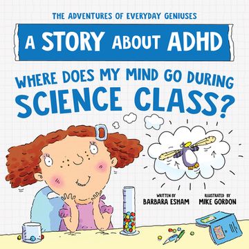 portada Where Does My Mind Go During Science Class?: A Story about ADHD (en Inglés)