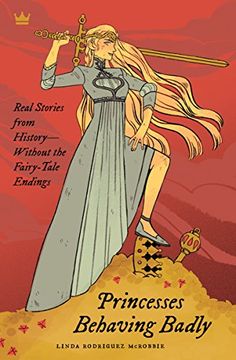 portada Princesses Behaving Badly: Real Stories From History Without the Fairy-Tale Endings (en Inglés)