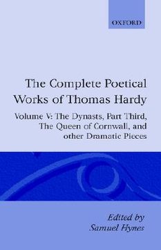 portada the complete poetical works of thomas hardy: volume v: the dynasts, part third; the famous tragedy of the queen of cornwall; the play of "saint george