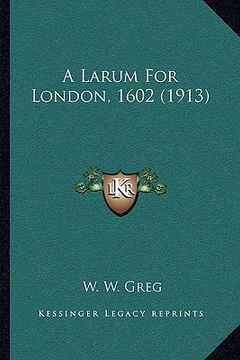 portada a larum for london, 1602 (1913) (en Inglés)