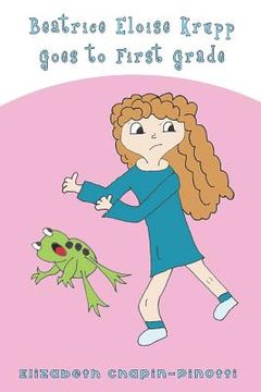 portada Beatrice Eloise Krupp Goes to First Grade (in English)