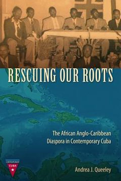 portada Rescuing Our Roots: The African Anglo-Caribbean Diaspora in Contemporary Cuba (in English)