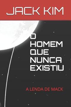 portada O Homem Que Nunca Existiu: A Lenda de Mack (in Portuguese)