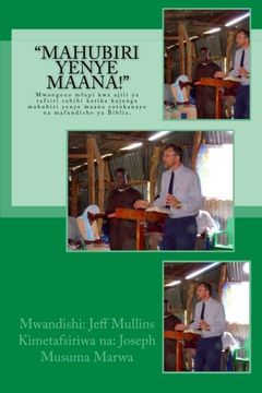 portada “Mahubiri Yenye Maana!”: Mwongozo mfupi kwa ajili ya tafsiri sahihi katika kujenga mahubiri yenye maana yatokanayo na mafundisho ya Biblia. (Swahili Edition)