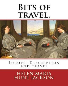 portada Bits of travel. By: H.H (Helen Maria Hunt Jackson): Europe -- Description and travel