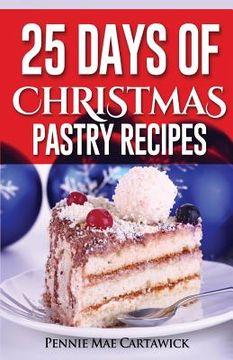 portada 25 Days of Christmas Pastry Recipes (en Inglés)