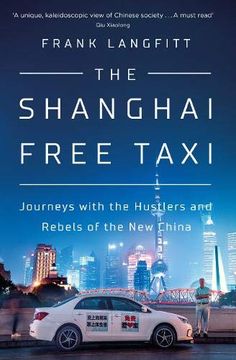 portada The Shanghai Free Taxi: Journeys With the Hustlers and Rebels of the new China 
