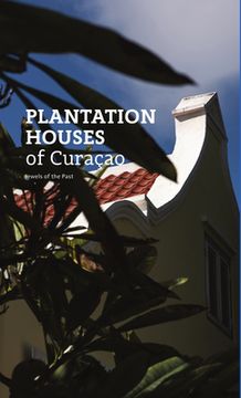 portada Plantation Houses of Curaçao: Jewels of the Past (en Inglés)