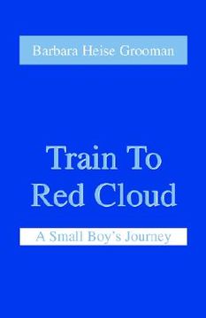 portada train to red cloud: a small boy's journey (en Inglés)