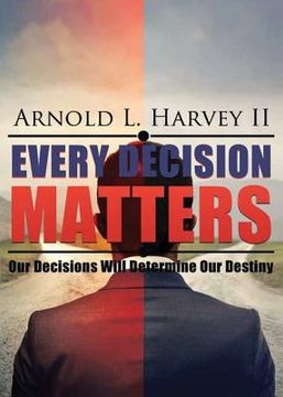 portada Every Decision Matters: Our Decisions Will Determine Our Destiny (en Inglés)