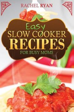 portada Easy Slow Cooker Recipes For Busy Moms (en Inglés)