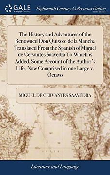 portada The History and Adventures of the Renowned Don Quixote de la Mancha Translated from the Spanish of Miguel de Cervantes Saavedra to Which Is Added, ... Life, Now Comprised in One Large V, Octavo 